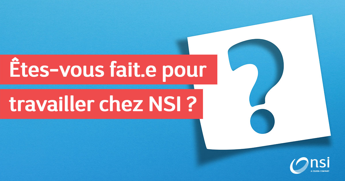 Êtes-vous fait.e pour travailler chez NSI ?