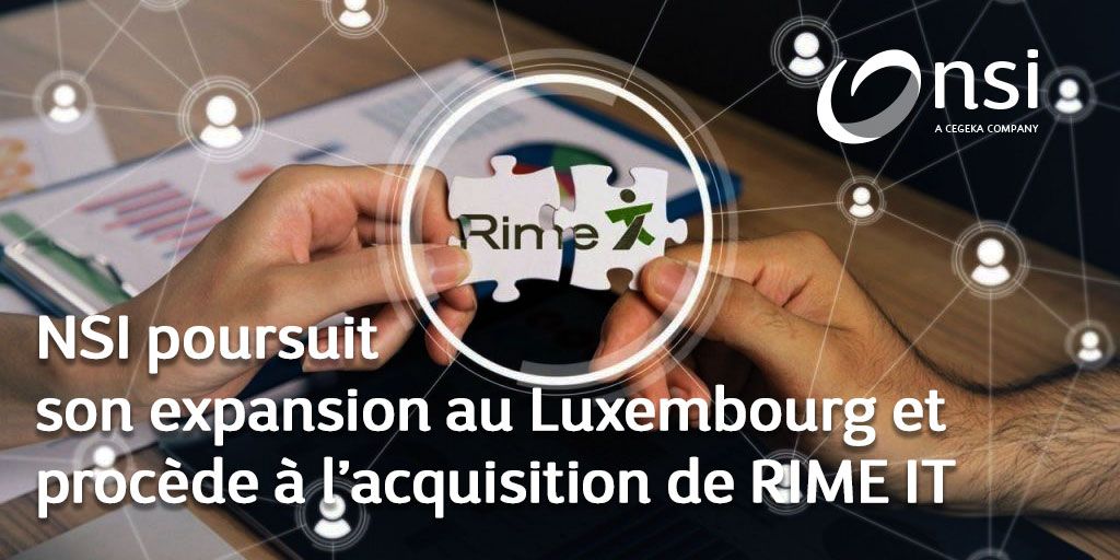 NSI poursuit son expansion au Luxembourg et procède à l’acquisition de RIME IT